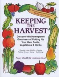 Keeping The Harvest - Preserving Your Fruits Vegetables And Herbs Canning Jams And Jellies Freezing Pickling Drying Curing Cold Storage Paperback Revised Edition