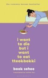 I Want To Die But I Want To Eat Tteokbokki - The Phenomenal Korean Bestseller Recommended By Bts Hardcover