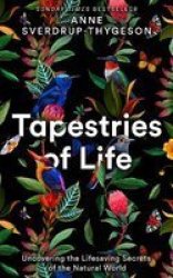 Tapestries Of Life - Uncovering The Lifesaving Secrets Of The Natural World Paperback