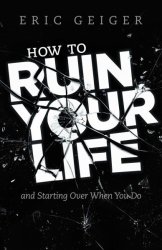 How To Ruin Your Life - And Starting Over When You Do Paperback