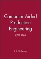 Computer Aided Production Engineering: CAPE 2003