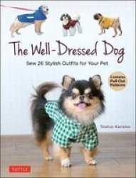 The Well-dressed Dog - Sew 26 Stylish Outfits For Your Pet Includes Pull-out Patterns Paperback