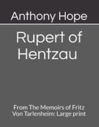 Rupert Of Hentzau From The Memoirs Of Fritz Von Tarlenheim - Large Print Paperback