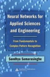 Neural Networks for Applied Sciences and Engineering: From Fundamentals to Complex Pattern Recognition