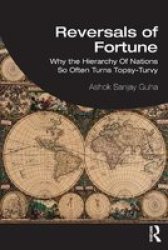 Reversals Of Fortune - Why The Hierarchy Of Nations So Often Turns Topsy-turvy Paperback