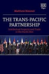 The Trans-pacific Partnership - Intellectual Property And Trade In The Pacific Rim Hardcover