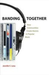 Banding Together - How Communities Create Genres In Popular Music Hardcover