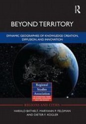 Beyond Territory - Dynamic Geographies Of Innovation And Knowledge Creation Hardcover New