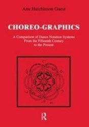 Choreo-graphics - Comparison of Dance Notation Systems from the Fifteenth Century to the Present