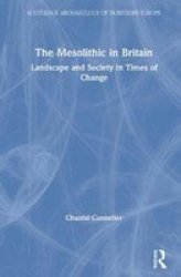 The Mesolithic In Britain - Landscape And Society In Times Of Change Hardcover