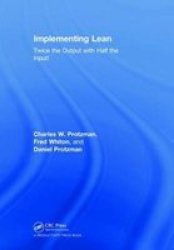 Implementing Lean - Twice The Output With Half The Input Hardcover