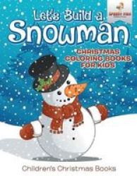 Let& 39 S Build A Snowman - Christmas Coloring Books For Kids Children& 39 S Christmas Books Paperback