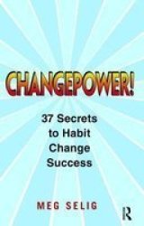 Changepower - 37 Secrets To Habit Change Success Hardcover