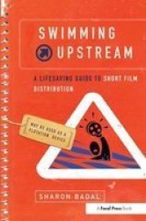 Swimming Upstream: A Lifesaving Guide To Short Film Distribution Hardcover