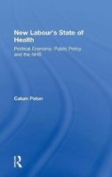 New Labour's State of Health - Political Economy, Public Policy and the NHS