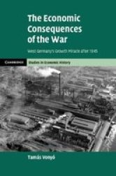 The Economic Consequences Of The War - West Germany& 39 S Growth Miracle After 1945 Hardcover