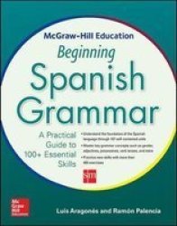 Mcgraw-hill Education Beginning Spanish Grammar - A Practical Guide To 100+ Essential Skills Paperback
