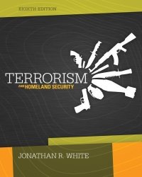 Terrorism And Homeland Security By White Jonathan R. Published By Cengage Learning 8TH Eighth Edition 2013 Hardcover