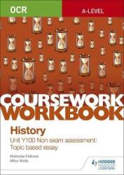 Ocr A-level History Coursework Workbook: Unit Y100 Non Exam Assessment: Topic Based Essay Paperback