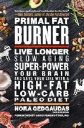 Primal Fat Burner - Live Longer Slow Aging Super-power Your Brain And Save Your Life With A High-fat Low-carb Paleo Diet Paperback