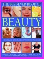 Beauty The Best-ever Book Of - The Ultimate Guide To Skincare Makeup Haircare Hairstyling Diet And Fitness: Step-by-step Beauty Treatments And Routines In Over 900 Fabulous Photographs Paperback