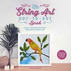 The String Art Dot-to-dot Book - Create 10 Stunning Works Of String Art Paperback
