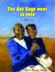 The Day Gogo Went To Vote: South Africa April 1996