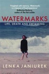Watermarks - Life Death And Swimming Paperback