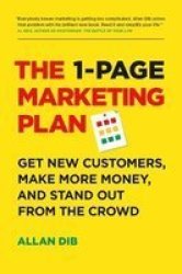 The 1-PAGE Marketing Plan - Get New Customers Make More Money And Stand Out From The Crowd Hardcover