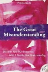 The Great Misunderstanding - Discover Your True Happiness With A Simple New Understanding Paperback