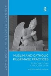 Muslim And Catholic Pilgrimage Practices - Explorations Through Java Paperback