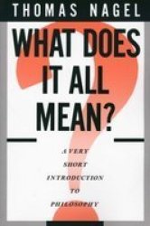 What Does It All Mean?: A Very Short Introduction to Philosophy by Thomas Nagel