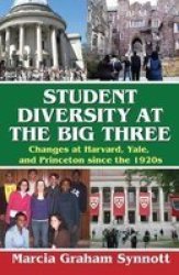 Student Diversity At The Big Three - Changes At Harvard Yale And Princeton Since The 1920S Hardcover