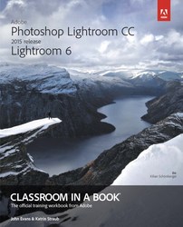 Adobe Photoshop Lightroom CC Lightroom 6 Classroom in a Book 2015