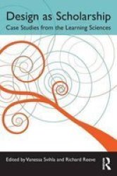 Design As Scholarship: Case Studies From The Learning Sciences