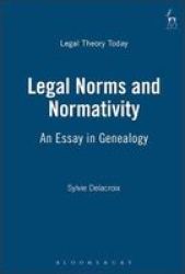 Legal Norms and Normativity: An Essay in Genealogy Legal Theory Today