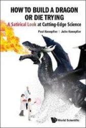 How To Build A Dragon Or Die Trying: A Satirical Look At Cutting-edge Science Hardcover