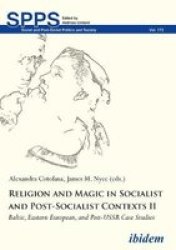 Religion And Magic In Socialist And Post-socialist Contexts II - Baltic Eastern European And Post-ussr Case Studies Paperback