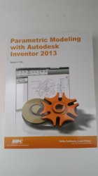 Parametric Modeling With Autodesk Inventor 2013. By Randy H. Shih. Brand New.