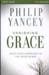 Vanishing Grace - Whatever Happened To The Good News? Paperback Student Manual study Guide