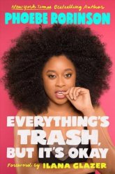 Everything's Trash But It's Okay - Phoebe Robinson Paperback