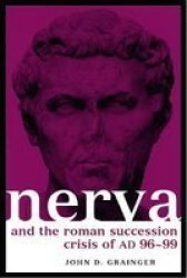 The Roman Succession Crisis of AD 96-99 and the Reign of Nerva