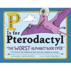 P Is For Pterodactyl - The Worst Alphabet Book Ever