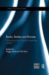 Books Bodies And Bronzes - Comparing Sites Of Global Citizenship Creation Paperback