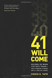 41 Will Come: Holding On When Life Gets Tough--and Standing Strong Until A New Day Dawns