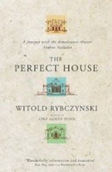 The Perfect House - A Journey With The Renaissance Master Andrea Palladio Paperback New Edition