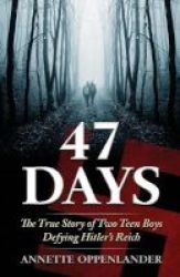 47 Days - The True Story Of Two Teen Boys Defying Hitler& 39 S Reich Paperback