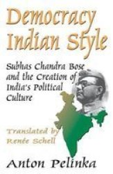Democracy Indian Style - Subhas Chandra Bose And The Creation Of India&#39 S Political Culture Paperback