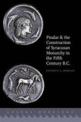 Pindar And The Construction Of Syracusan Monarchy In The Fifth Century B.c. Hardcover