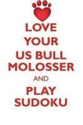 Love Your Us Bull Molosser And Play Sudoku American Bull Molosser Sudoku Level 1 Of 15 Paperback
